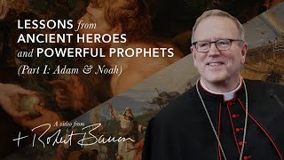 Video: Powerful Prophets: Adam and Noah - Robert Barron 1/2