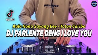 DJ KALO NONA SAYANGE - PARLENTE DENG I LOVE YOU REMIX FULL BASS VIRAL TIKTOK TERBARU 2024