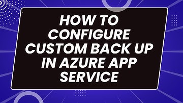 HOW TO CONFIGURE CUSTOM BACK UP IN AZURE APP SERVICE