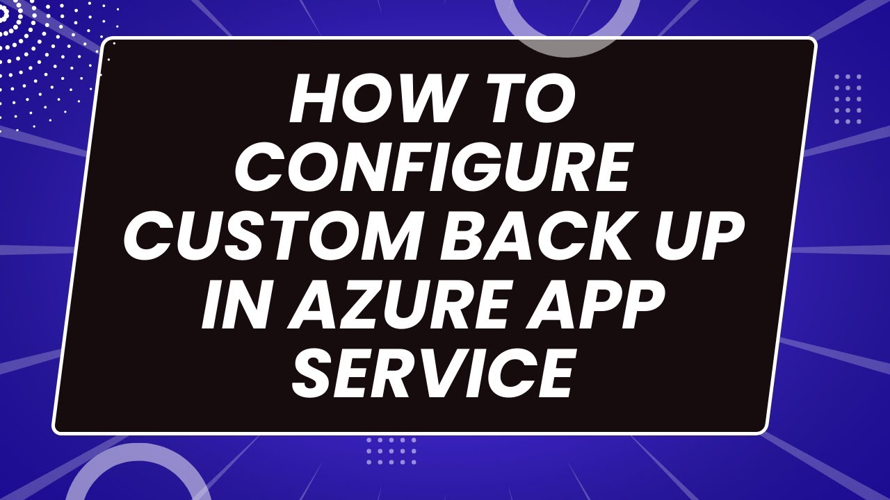 HOW TO CONFIGURE CUSTOM BACK UP IN AZURE APP SERVICE - YouTube