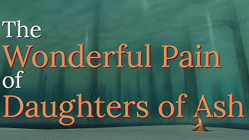 The Wonderful Pain of Daughters of Ash, Dark Souls