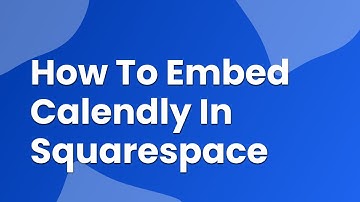 How to Embed Calendly in Squarespace: A Step-by-Step Guide