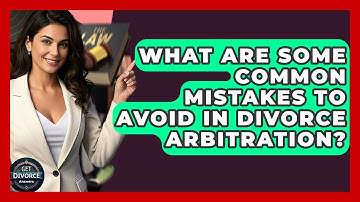 What Are Some Common Mistakes To Avoid In Divorce Arbitration? - Get Divorce Answers
