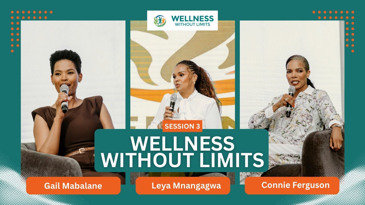 Wellness Without Limits conf - Session 3 with Gail Mabalane, Connie Ferguson and Leya Mnangangwa