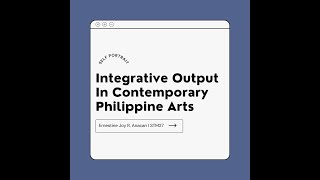 Integrative Output in Contemporary Philippine Arts