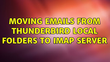 Moving emails from Thunderbird local folders to IMAP server (2 Solutions!!)