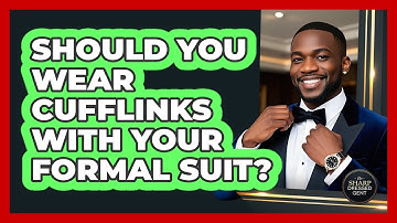 Should You Wear Cufflinks With Your Formal Suit? - The Sharp Dressed Gent