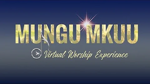 Mungu Mkuu Virtual Worship Experience - (Zephaniah 3:17)