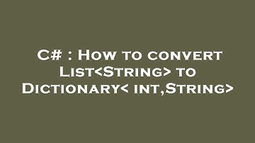 C# : How to convert List String  to Dictionary int,String