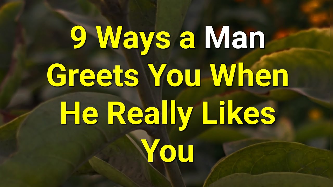 9 Ways a Man Greets You When He Really Likes You...|Psychology Amazing Facts