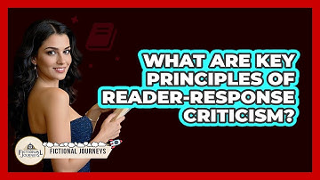 What Are Key Principles Of Reader-Response Criticism?