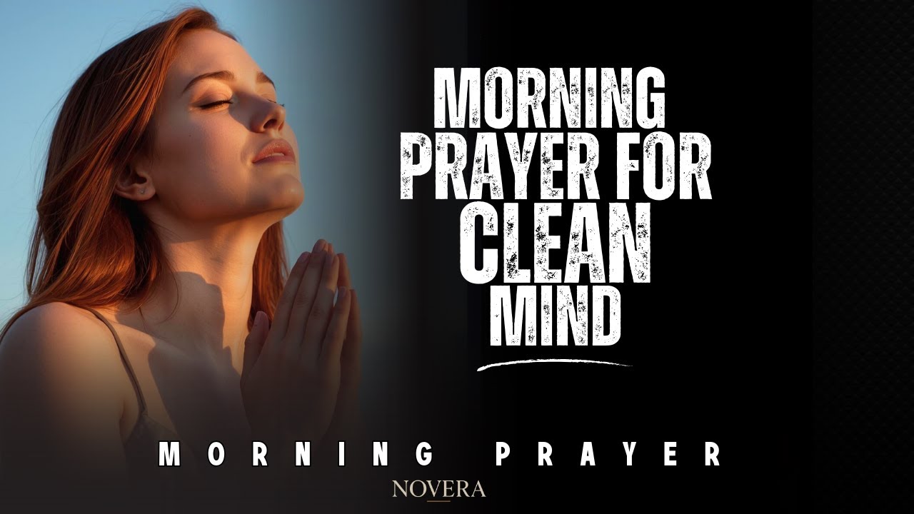 A Morning Prayer for Clean Desires and a Renewed Mind – Prayer to Start the Day