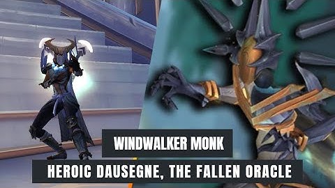 Heroic Dausegne, the Fallen Oracle, Sepulcher of the First Ones Raid - Windwalker Monk POV