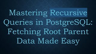 Mastering Recursive Queries in PostgreSQL: Fetching Root Parent Data Made Easy