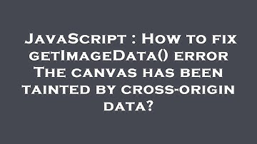 JavaScript : How to fix getImageData() error The canvas has been tainted by cross-origin data?