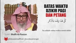 Batas Dzikir Pagi Dan Petang - Syaikh Shalih Al-Fauzan