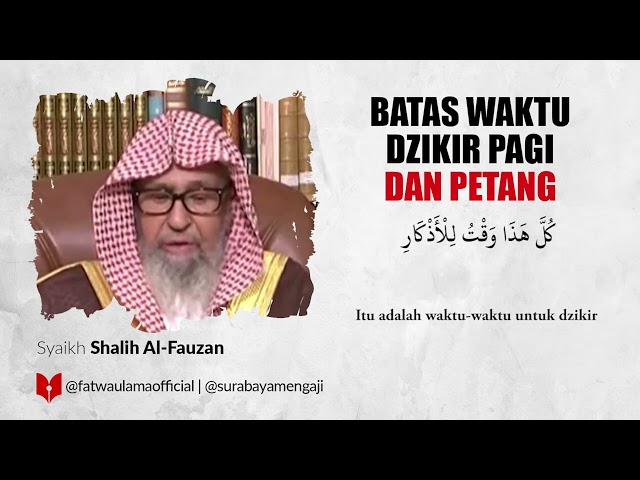 Batas Dzikir Pagi Dan Petang - Syaikh Shalih Al-Fauzan class=