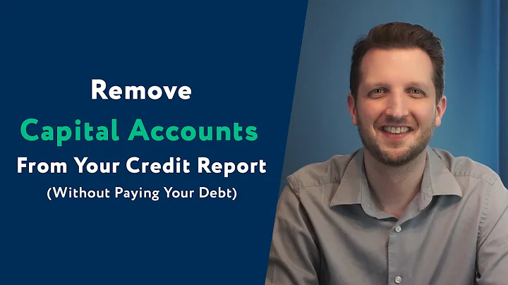 Capital Accounts: How To Remove Them From Your Credit Report (WITHOUT Paying Your Debt)