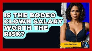 Is The Rodeo Clown Salary Worth The Risk? - High Stakes Jobs