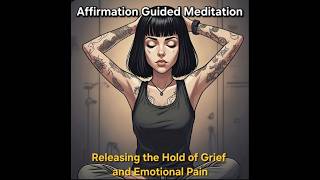 Affirmation Guided Meditation for Releasing Grief, Let Go of Pain and Find Peace