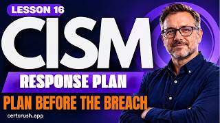 CISM Incident Response Plan Explained (Lesson 16)