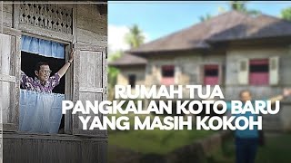 Rumah Tuo Pangkalan Koto Baru yang Masih Kokoh