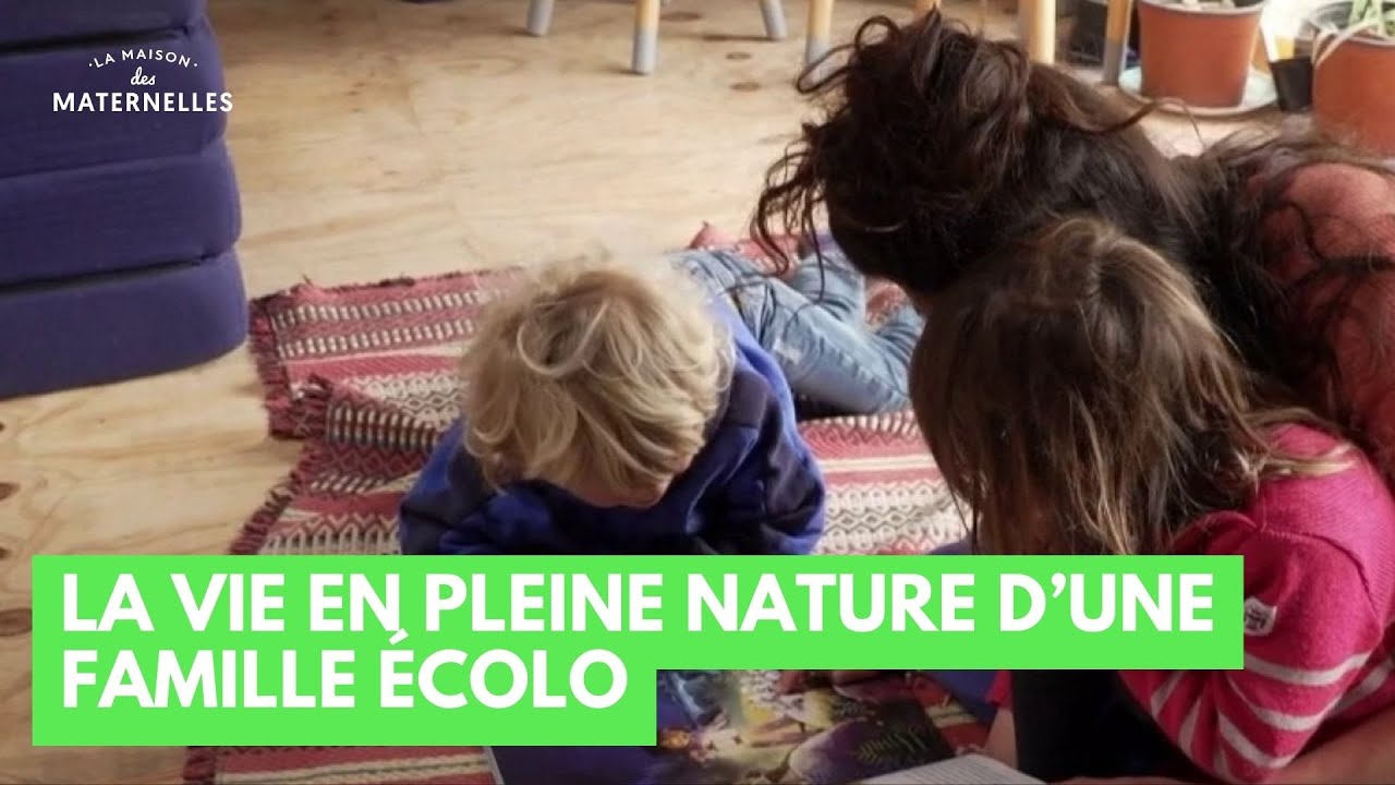 La vie en pleine nature d'une famille écolo - La Maison des maternelles #LMDM