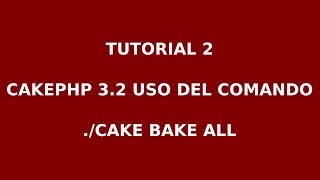 Tutorial 2 - Cakephp 3.2 uso de comando ./cake bake all