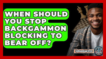When Should You Stop Backgammon Blocking To Bear Off? - The Board Game Xpert
