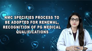 NMC Specifies Process To Be Adopted For Renewal, Recognition Of PG Medical Qualifications