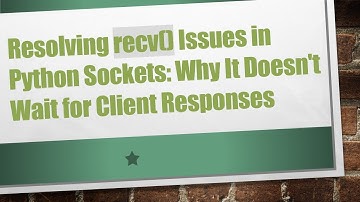 Resolving recv() Issues in Python Sockets: Why It Doesn