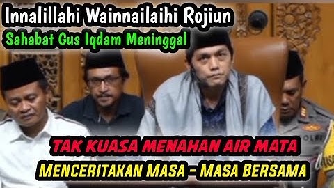 SAHABAT GUS IQDAM MENINGGAL..MENCERITAKAN SAMPAI MENANGIS
