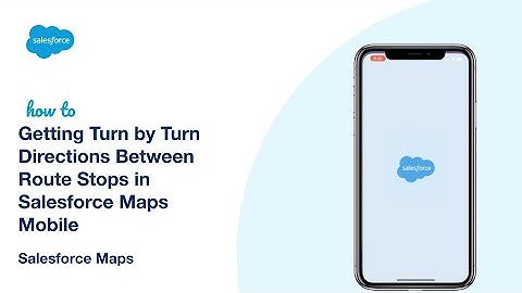 Getting Turn by Turn Directions Between Route Stops in Salesforce Maps Mobile