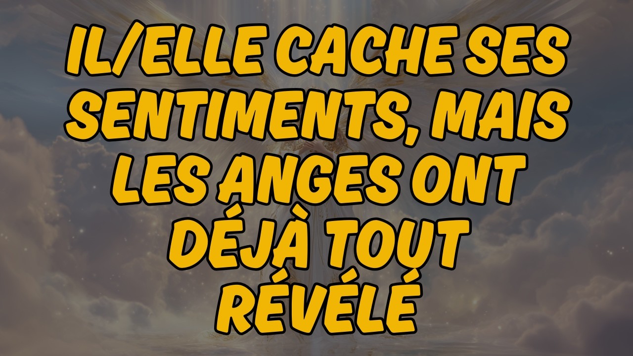 😳 IL/ELLE CACHE SES SENTIMENTS, MAIS LES ANGES ONT DÉJÀ TOUT RÉVÉLÉ | Message des Anges