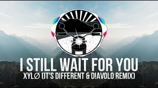 XYLØ - I Still Wait For You (it's different & D!avolo Remix)