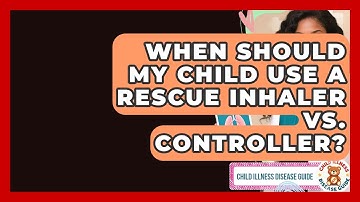 When Should My Child Use A Rescue Inhaler Vs. Controller? - Child Illness Disease Guide
