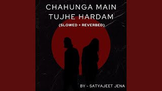 Chahunga Main Tujhe Hardam (Slowed   Reverbed)