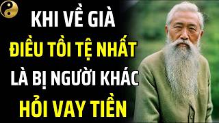 KHI VỀ GIÀ, HÃY CẨN THẬN VỚI BẤT CỨ AI HỎI XIN TIỀN BẠN - DÙNG 3 CÂU NÀY ĐỂ ỨNG PHÓ | TÂM SỰ CỔ NHÂN