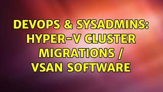 DevOps & SysAdmins: Hyper-V cluster migrations / vSAN software Net Worth