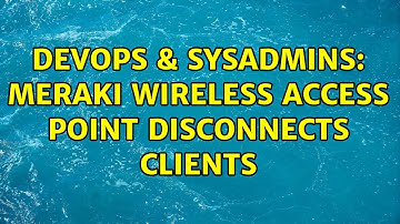 DevOps & SysAdmins: Meraki wireless access point disconnects clients (3 Solutions!!)