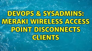 Famous DevOps & SysAdmins: Meraki wireless access point disconnects clients (3 Solutions!!) Net Worth