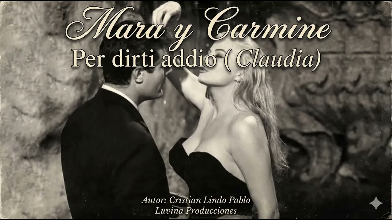 Per dirti addio (Claudia). Mara y Carmine. Autor: Cristian Lindo Pablo