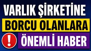 Varlık Şirketlerine Borcu Olanlara  Önemli Haber