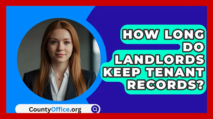How Long Do Landlords Keep Tenant Records? - CountyOffice.org