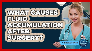 What Causes Fluid Accumulation After Surgery? - After Surgery Clarity