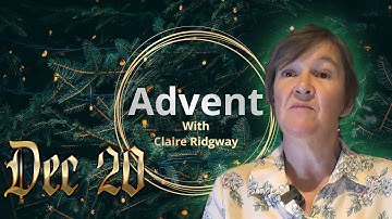 Dec 20 - Advent with Claire Ridgway