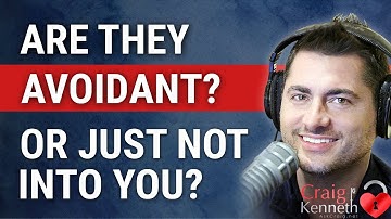 Are They Avoidant ? Or Are They Just Not Into You?