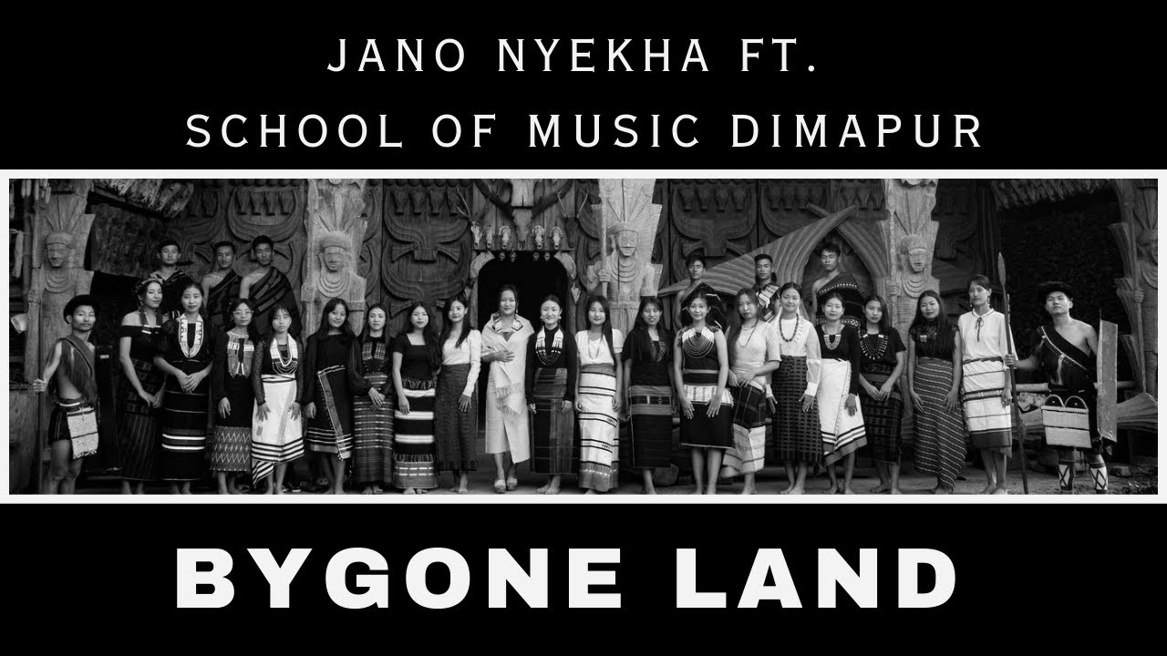 Jano Nyekha Ft School Of Music Dimapur   Bygone Land