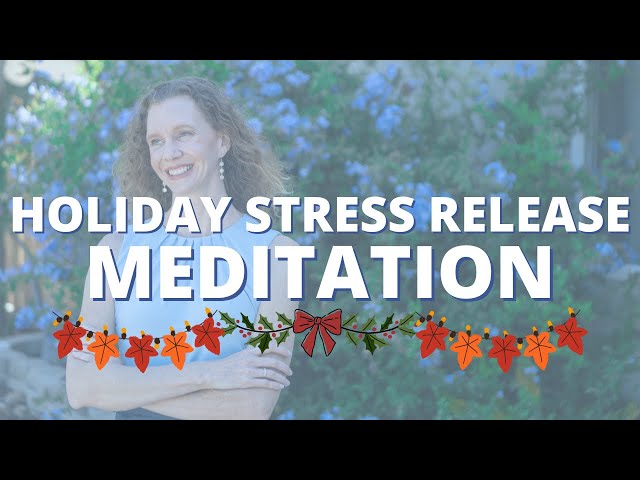 Holiday Stress Release - 10 Minute Guided Meditation