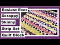 Easiest ever scrappy skinny strip set quilt block